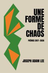 Une Forme de Chaos : Poèmes 2017-2026