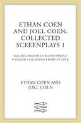 Ethan Coen and Joel Coen: Collected Screenplays 1 : Blood Simple, Raising Arizona, Miller's Crossing, Barton Fink
