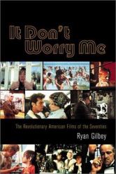 It Don't Worry Me : The Revolutionary American Films of the Seventies