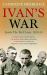 Ivan's War : The Red Army at War 1939-45 Ivan's War : The Red Army at War 1939-45
