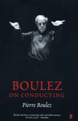 Boulez on Conducting : Conversations with Cecile Gilly