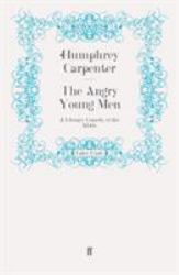 The Angry Young Men : A Literary Comedy of the 1950s