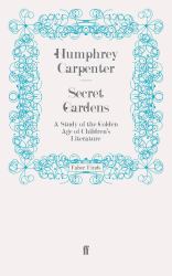 Secret Gardens : A Study of the Golden Age of Children's Literature