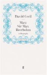 Max - Sir Max Beerbohm : A Biography