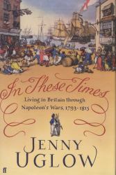 In These Times : Living in Britain Through Napoleon's Wars, 1793-1815