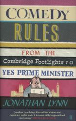 Comedy Rules : From the Cambridge Footlights to Yes, Prime Minister