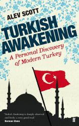 Turkish Awakening : A Personal Discovery of Modern Turkey