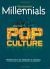 Millennials and the Pop Culture