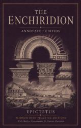 The Enchiridion (Annotated) : Wisdom into Practice Modern-Day Commentary