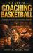 The Art of Coaching Basketball : Timeless Strategy for Modern Victory The Art of Coaching Basketball : Timeless Strategy for Modern Victory