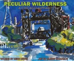 Peculiar Wilderness : A Chicago Alphabet