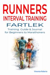 Runners Interval Training : Fartlek Training Guide & Journal for Beginners to Marathoners