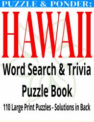 Puzzle & Ponder - Hawaii Word Search : Hawaii Word Search & Trivia Puzzle Book