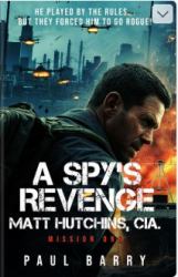 A SPY's Revenge : Matt Hutchins, CIA Mission One