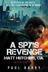 A SPY's Revenge : Matt Hutchins, CIA Mission One