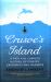 Crusoe's Island : A Rich and Curious History of Pirates, Castaways and Madness