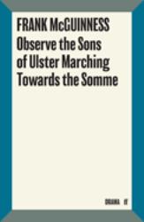 Observe the Sons of Ulster Marching Towards the Somme