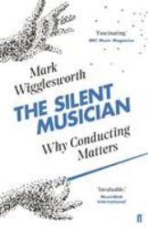 The Silent Musician : Why Conducting Matters
