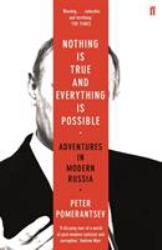 Nothing Is True and Everything Is Possible : Adventures in Modern Russia