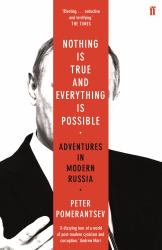 Nothing Is True and Everything Is Possible : Adventures in Modern Russia