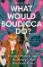 What Would Boudicca Do? : Everyday Problems Solved by History's Most Remarkable Women