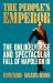 The People's Emperor : The Unlikely Rise and Spectacular Fall of Napoleon III The People's Emperor : The Unlikely Rise and Spectacular Fall of Napoleon III