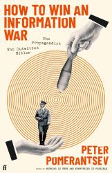 How to Win an Information War : The Propagandist Who Outwitted Hitler