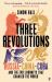 Three Revolutions : Russia, China, Cuba and the Epic Journeys That Changed the World
