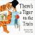 There's a Tiger on the Train There's a Tiger on the Train
