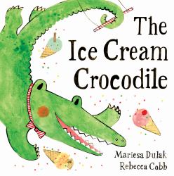 The Ice Cream Crocodile : From the WINNERS of the Week Junior Best Picture Book of the Year