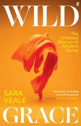 Wild Grace : The Untamed Women of Modern Dance