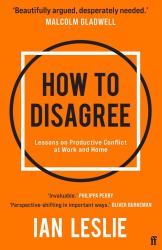 How to Disagree : The Art and Science of Productive Conflict