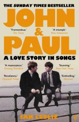 John and Paul : A Love Story in Songs - 'the First New Beatles Story in Decades'