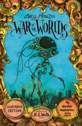 Chris Mould's War of the Worlds : Illustrated Edition