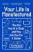 Your Life Is Manufactured : How We Make Things, Why It Matters and How We Can Do It Better