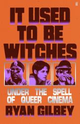 It Used to Be Witches : Under the Spell of Queer Cinema