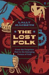 The Lost Folk : From the Forgotten Past to the Emerging Future of Folk