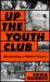 Up the Youth Club : Illuminating a Hidden History
