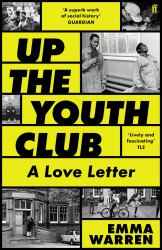 Up the Youth Club : Illuminating a Hidden History