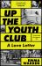 Up the Youth Club : Illuminating a Hidden History