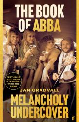 Melancholy Undercover : The Book of Abba: The Approved Biography