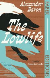 The Lowlife (Faber Editions) : Terrific. Propulsive, Funny and Touching. ' - Sebastian Faulks