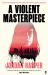 A Violent Masterpiece A Violent Masterpiece
