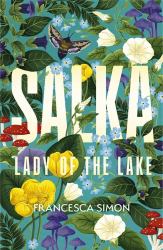 Salka : The Exquisite Retelling of the Tragic Lady of the Lake Myth from the Multi-Million Bestselling Author