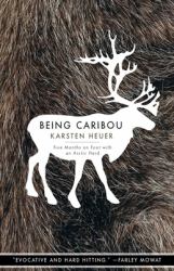 Being Caribou : Five Months on Foot with an Arctic Herd