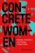 Concrete Women : Gender, Protest, and Urbanization in South Asia