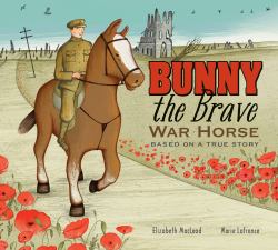 Bunny the Brave War Horse : Based on a True Story