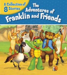 The Adventures of Franklin and Friends : A Collection of 8 Stories