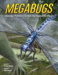 Megabugs : And Other Prehistoric Critters That Roamed the Planet