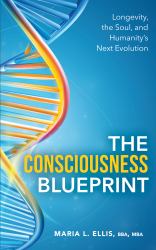 The Consciousness Blueprint : Longevity, Soul, and Humanity's Next Evolution